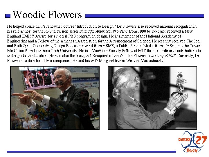 Woodie Flowers He helped create MIT's renowned course "Introduction to Design. " Dr. Flowers