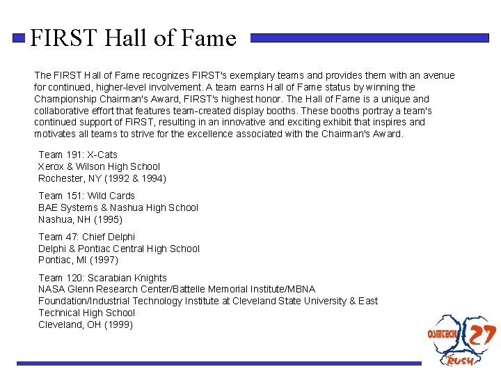 FIRST Hall of Fame The FIRST Hall of Fame recognizes FIRST's exemplary teams and