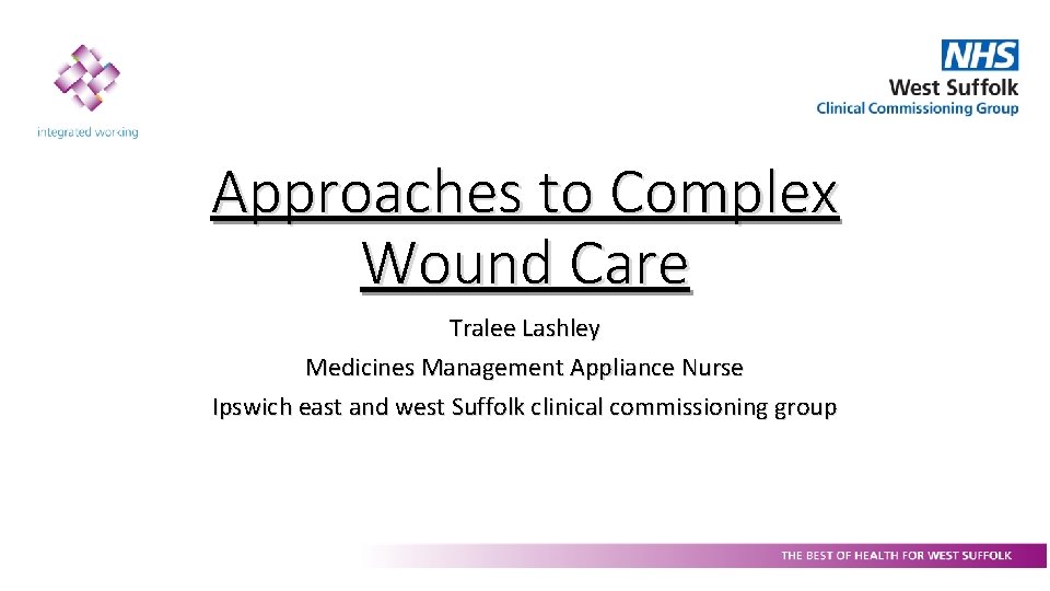 Approaches to Complex Wound Care Tralee Lashley Medicines Management Appliance Nurse Ipswich east and