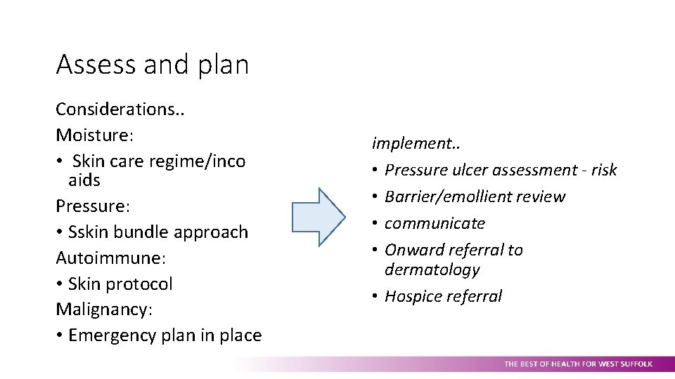 Assess and plan Considerations. . Moisture: • Skin care regime/inco aids Pressure: • Sskin