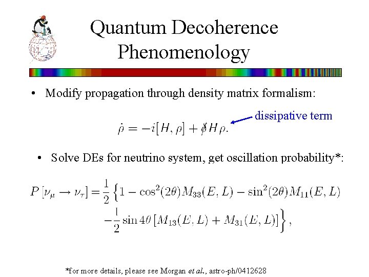Quantum Decoherence Phenomenology • Modify propagation through density matrix formalism: dissipative term • Solve