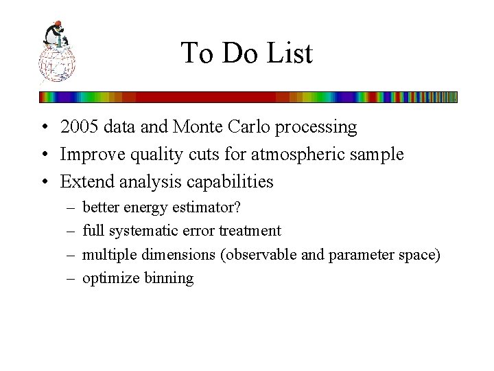 To Do List • 2005 data and Monte Carlo processing • Improve quality cuts