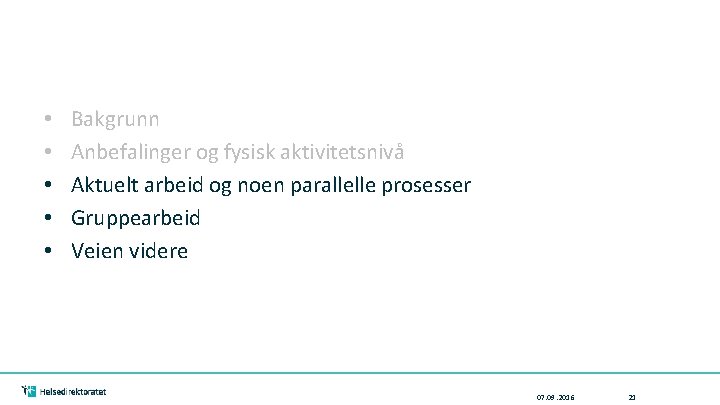  • • • Bakgrunn Anbefalinger og fysisk aktivitetsnivå Aktuelt arbeid og noen parallelle