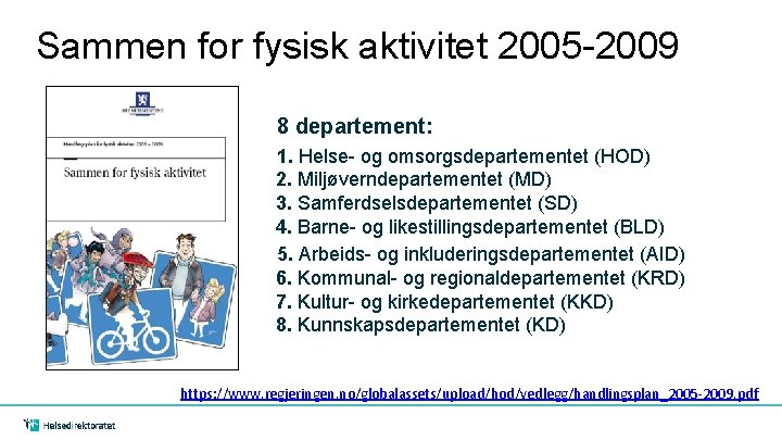 Sammen for fysisk aktivitet 2005 -2009 8 departement: 1. Helse- og omsorgsdepartementet (HOD) 2.