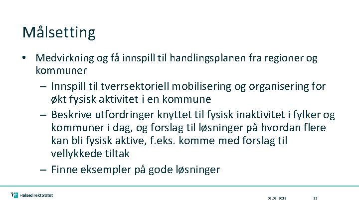 Målsetting • Medvirkning og få innspill til handlingsplanen fra regioner og kommuner – Innspill