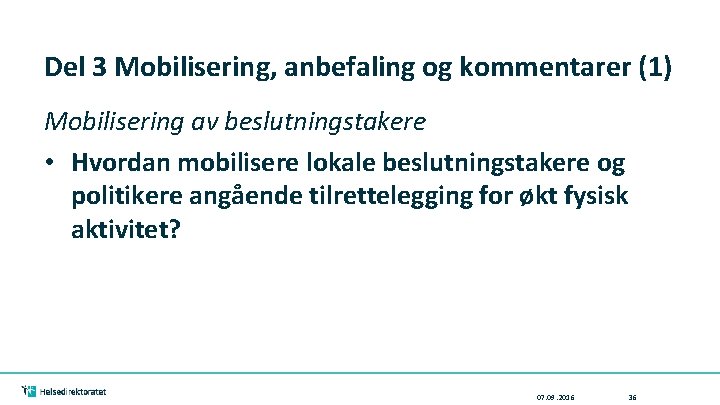 Del 3 Mobilisering, anbefaling og kommentarer (1) Mobilisering av beslutningstakere • Hvordan mobilisere lokale