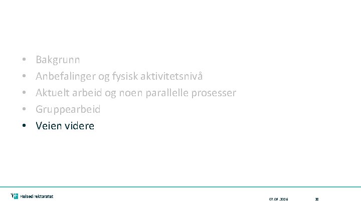  • • • Bakgrunn Anbefalinger og fysisk aktivitetsnivå Aktuelt arbeid og noen parallelle