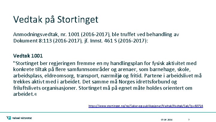 Vedtak på Stortinget Anmodningsvedtak, nr. 1001 (2016 -2017), ble truffet ved behandling av Dokument