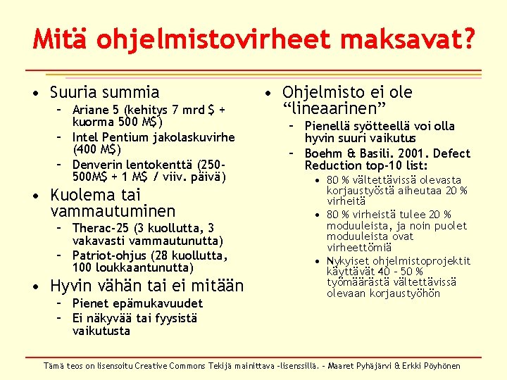 Mitä ohjelmistovirheet maksavat? • Suuria summia – Ariane 5 (kehitys 7 mrd $ + Mitä ohjelmistovirheet maksavat? • Suuria summia – Ariane 5 (kehitys 7 mrd $ +