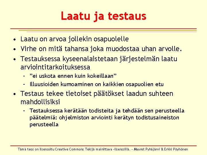 Laatu ja testaus • Laatu on arvoa jollekin osapuolelle • Virhe on mitä tahansa Laatu ja testaus • Laatu on arvoa jollekin osapuolelle • Virhe on mitä tahansa