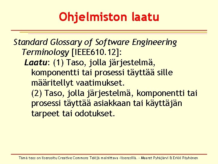 Ohjelmiston laatu Standard Glossary of Software Engineering Terminology [IEEE 610. 12]: Laatu: (1) Taso,