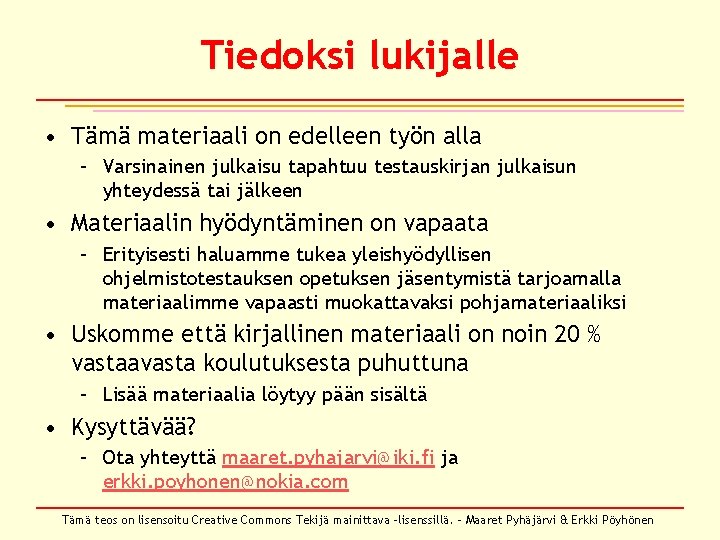 Tiedoksi lukijalle • Tämä materiaali on edelleen työn alla – Varsinainen julkaisu tapahtuu testauskirjan Tiedoksi lukijalle • Tämä materiaali on edelleen työn alla – Varsinainen julkaisu tapahtuu testauskirjan