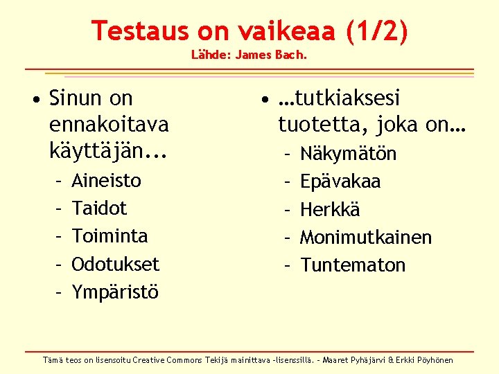 Testaus on vaikeaa (1/2) Lähde: James Bach. • Sinun on ennakoitava käyttäjän. . . Testaus on vaikeaa (1/2) Lähde: James Bach. • Sinun on ennakoitava käyttäjän. . .