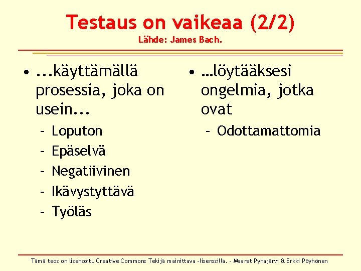 Testaus on vaikeaa (2/2) Lähde: James Bach. • . . . käyttämällä prosessia, joka Testaus on vaikeaa (2/2) Lähde: James Bach. • . . . käyttämällä prosessia, joka