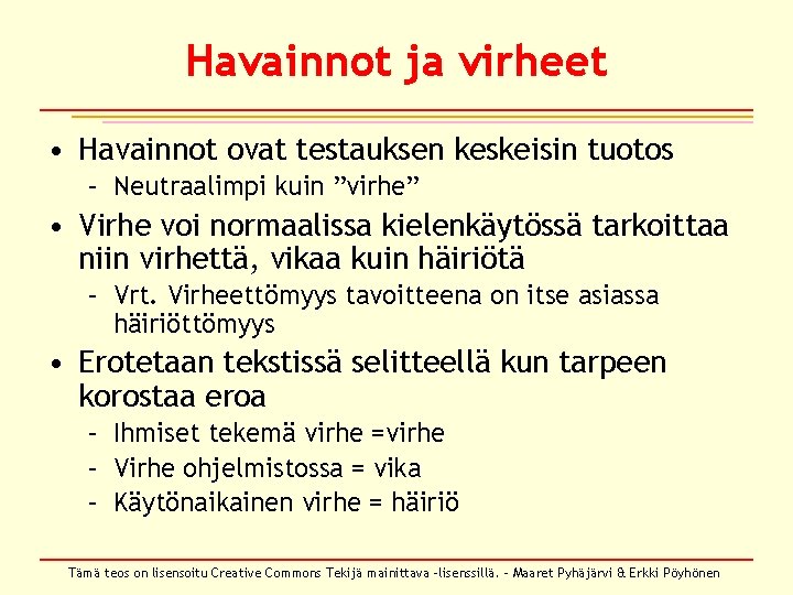 Havainnot ja virheet • Havainnot ovat testauksen keskeisin tuotos – Neutraalimpi kuin ”virhe” • Havainnot ja virheet • Havainnot ovat testauksen keskeisin tuotos – Neutraalimpi kuin ”virhe” •