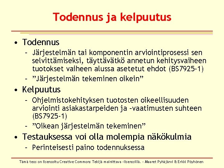 Todennus ja kelpuutus • Todennus – Järjestelmän tai komponentin arviointiprosessi sen selvittämiseksi, täyttävätkö annetun Todennus ja kelpuutus • Todennus – Järjestelmän tai komponentin arviointiprosessi sen selvittämiseksi, täyttävätkö annetun