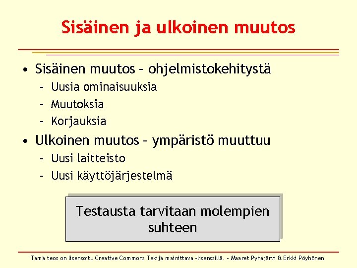 Sisäinen ja ulkoinen muutos • Sisäinen muutos – ohjelmistokehitystä – Uusia ominaisuuksia – Muutoksia Sisäinen ja ulkoinen muutos • Sisäinen muutos – ohjelmistokehitystä – Uusia ominaisuuksia – Muutoksia