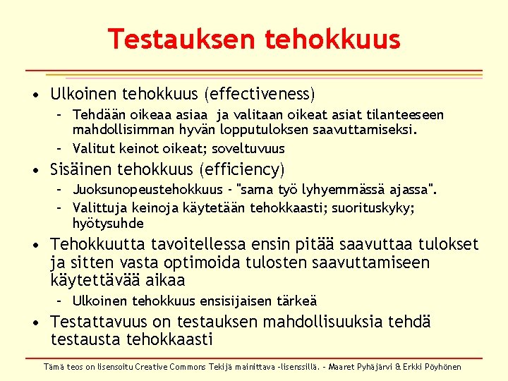 Testauksen tehokkuus • Ulkoinen tehokkuus (effectiveness) – Tehdään oikeaa asiaa ja valitaan oikeat asiat Testauksen tehokkuus • Ulkoinen tehokkuus (effectiveness) – Tehdään oikeaa asiaa ja valitaan oikeat asiat
