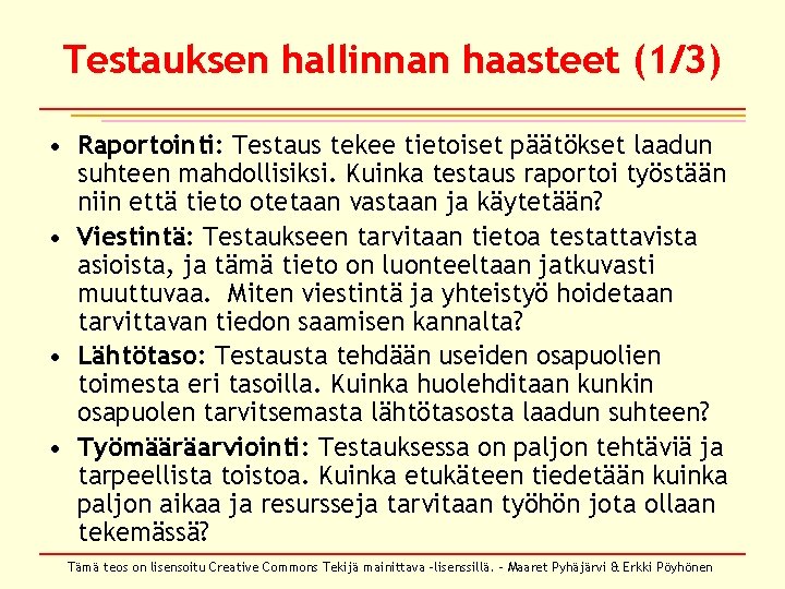 Testauksen hallinnan haasteet (1/3) • Raportointi: Testaus tekee tietoiset päätökset laadun suhteen mahdollisiksi. Kuinka Testauksen hallinnan haasteet (1/3) • Raportointi: Testaus tekee tietoiset päätökset laadun suhteen mahdollisiksi. Kuinka