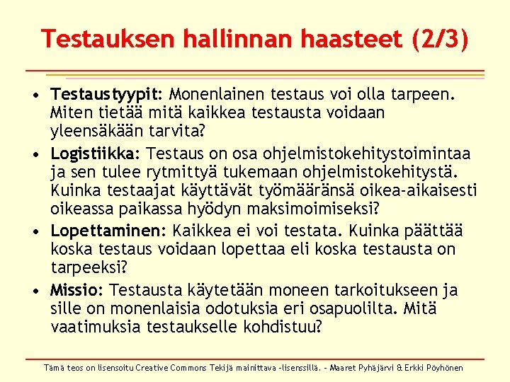 Testauksen hallinnan haasteet (2/3) • Testaustyypit: Monenlainen testaus voi olla tarpeen. Miten tietää mitä Testauksen hallinnan haasteet (2/3) • Testaustyypit: Monenlainen testaus voi olla tarpeen. Miten tietää mitä