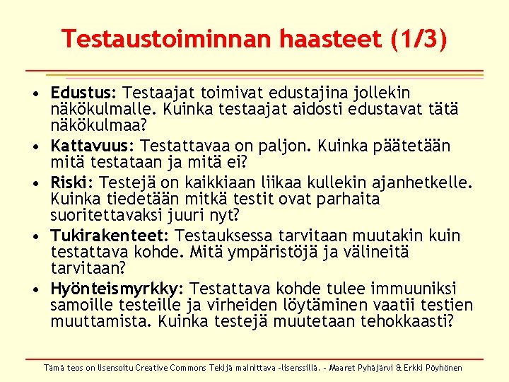 Testaustoiminnan haasteet (1/3) • Edustus: Testaajat toimivat edustajina jollekin näkökulmalle. Kuinka testaajat aidosti edustavat Testaustoiminnan haasteet (1/3) • Edustus: Testaajat toimivat edustajina jollekin näkökulmalle. Kuinka testaajat aidosti edustavat