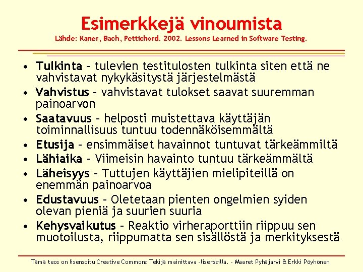Esimerkkejä vinoumista Lähde: Kaner, Bach, Pettichord. 2002. Lessons Learned in Software Testing. • Tulkinta Esimerkkejä vinoumista Lähde: Kaner, Bach, Pettichord. 2002. Lessons Learned in Software Testing. • Tulkinta