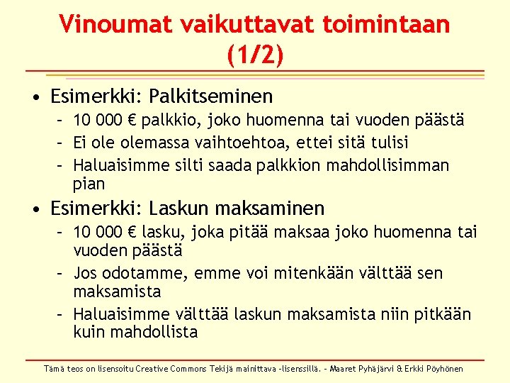 Vinoumat vaikuttavat toimintaan (1/2) • Esimerkki: Palkitseminen – 10 000 € palkkio, joko huomenna Vinoumat vaikuttavat toimintaan (1/2) • Esimerkki: Palkitseminen – 10 000 € palkkio, joko huomenna