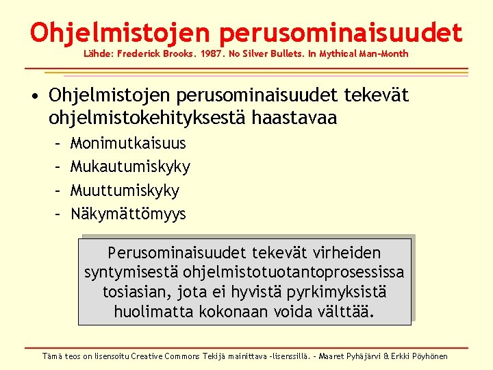Ohjelmistojen perusominaisuudet Lähde: Frederick Brooks. 1987. No Silver Bullets. In Mythical Man-Month • Ohjelmistojen Ohjelmistojen perusominaisuudet Lähde: Frederick Brooks. 1987. No Silver Bullets. In Mythical Man-Month • Ohjelmistojen