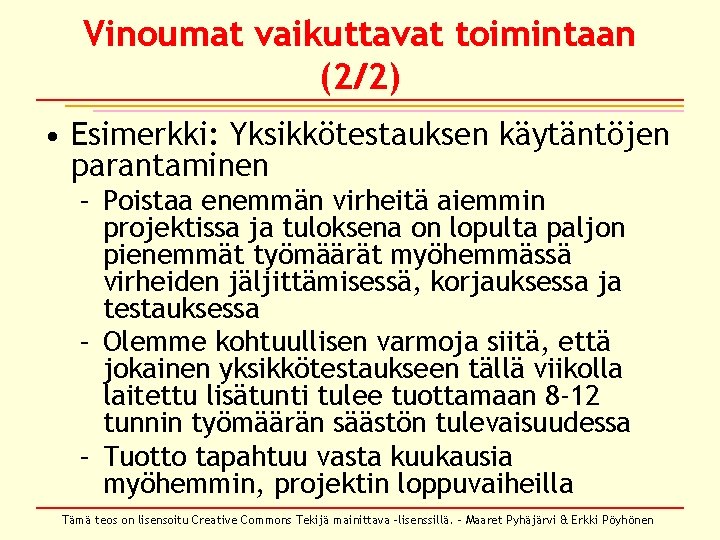 Vinoumat vaikuttavat toimintaan (2/2) • Esimerkki: Yksikkötestauksen käytäntöjen parantaminen – Poistaa enemmän virheitä aiemmin Vinoumat vaikuttavat toimintaan (2/2) • Esimerkki: Yksikkötestauksen käytäntöjen parantaminen – Poistaa enemmän virheitä aiemmin