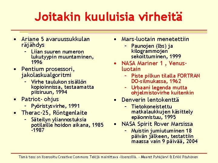 Joitakin kuuluisia virheitä • Ariane 5 avaruussukkulan räjähdys – Liian suuren numeron lukutyypin muuntaminen, Joitakin kuuluisia virheitä • Ariane 5 avaruussukkulan räjähdys – Liian suuren numeron lukutyypin muuntaminen,