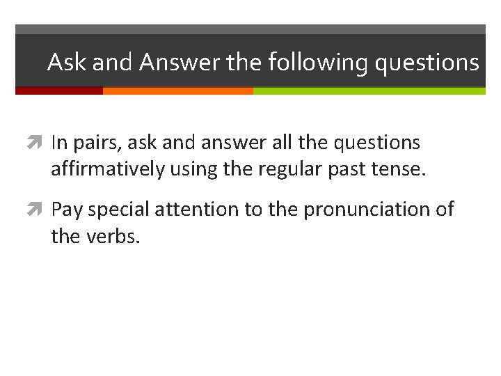 Ask and Answer the following questions In pairs, ask and answer all the questions