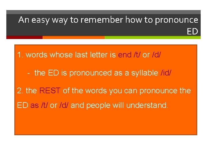 An easy way to remember how to pronounce ED 1. words whose last letter