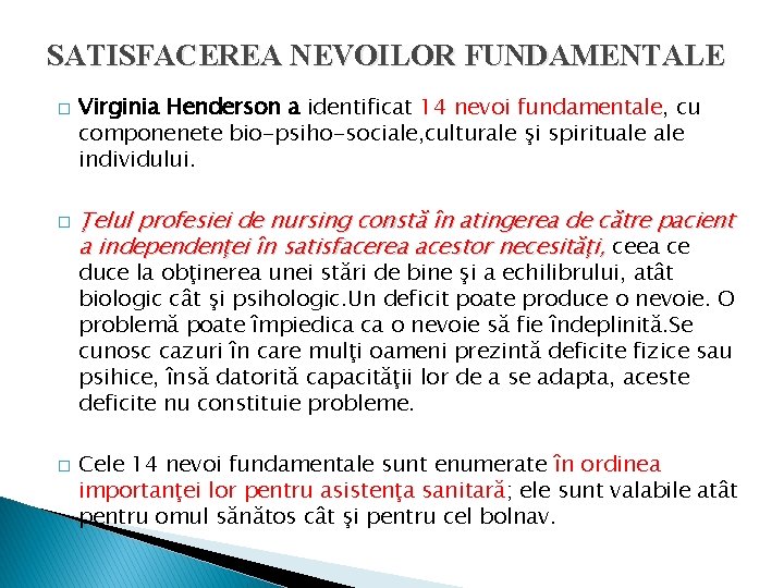 SATISFACEREA NEVOILOR FUNDAMENTALE � � Virginia Henderson a identificat 14 nevoi fundamentale, cu componenete