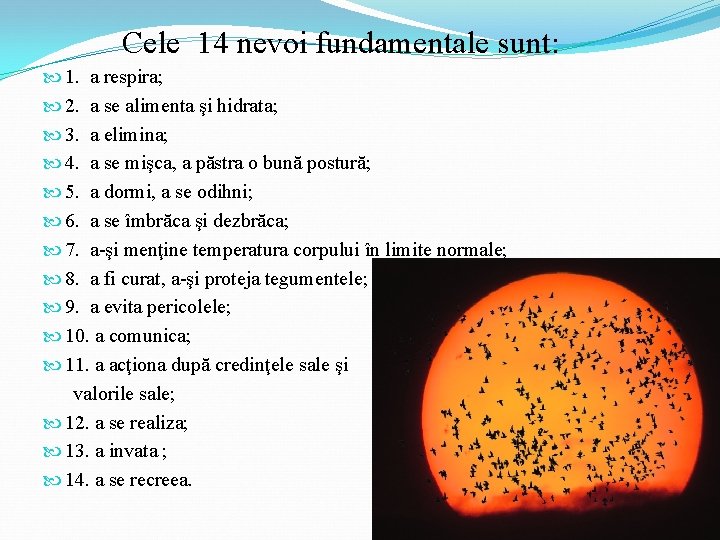 Cele 14 nevoi fundamentale sunt: 1. a respira; 2. a se alimenta şi hidrata;