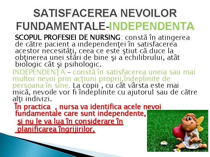 SATISFACEREA NEVOILOR FUNDAMENTALE-INDEPENDENTA SCOPUL PROFESIEI DE NURSING: constă în atingerea de către pacient a