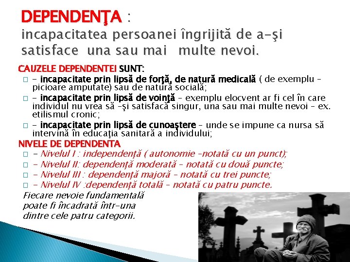 DEPENDENŢA : incapacitatea persoanei îngrijită de a-şi satisface una sau mai multe nevoi. CAUZELE