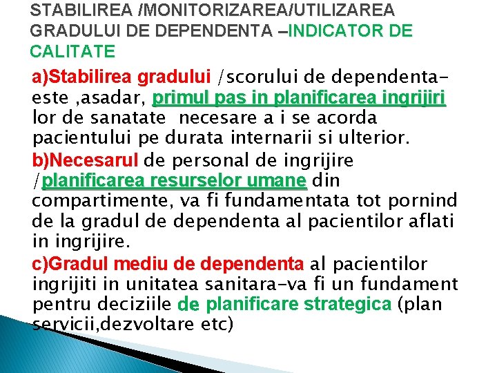 STABILIREA /MONITORIZAREA/UTILIZAREA GRADULUI DE DEPENDENTA –INDICATOR DE CALITATE a)Stabilirea gradului /scorului de dependentaeste ,