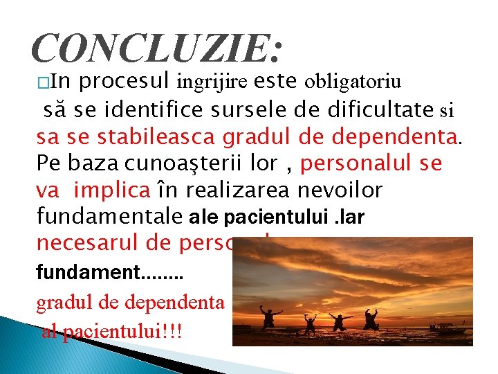 CONCLUZIE: procesul ingrijire este obligatoriu să se identifice sursele de dificultate si sa se