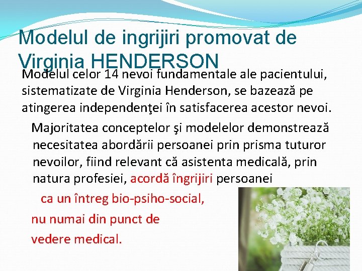 Modelul de ingrijiri promovat de Virginia HENDERSON Modelul celor 14 nevoi fundamentale pacientului, sistematizate