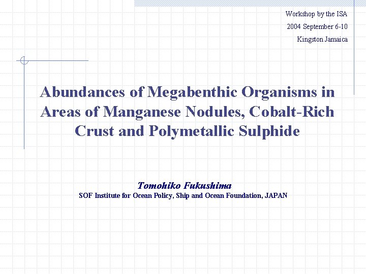 Workshop by the ISA 　　2004 September 6 -10 Kingston Jamaica Abundances of Megabenthic Organisms