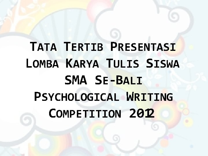 TATA TERTIB PRESENTASI LOMBA KARYA TULIS SISWA SMA SE-BALI PSYCHOLOGICAL WRITING COMPETITION 2012 