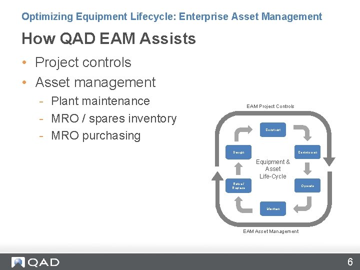 Optimizing Equipment Lifecycle: Enterprise Asset Management How QAD EAM Assists • Project controls •