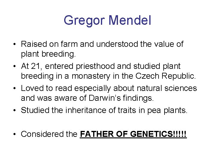 Gregor Mendel • Raised on farm and understood the value of plant breeding. •