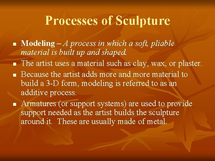 Processes of Sculpture n n Modeling – A process in which a soft, pliable