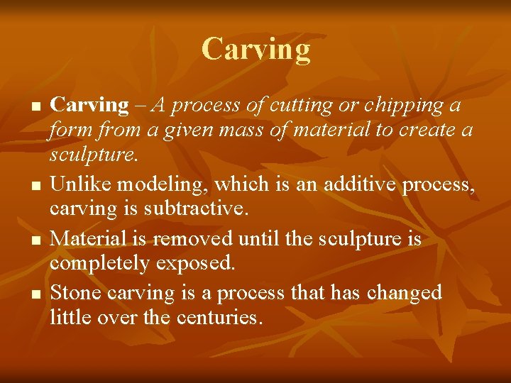 Carving n n Carving – A process of cutting or chipping a form from