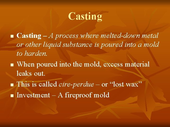 Casting n n Casting – A process where melted-down metal or other liquid substance