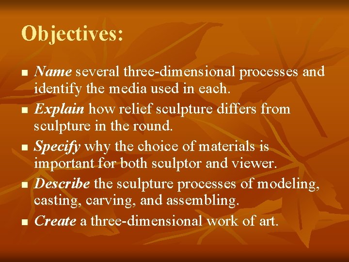 Objectives: n n n Name several three-dimensional processes and identify the media used in
