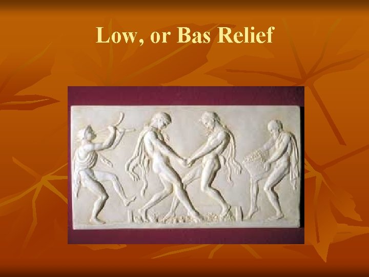 Low, or Bas Relief 