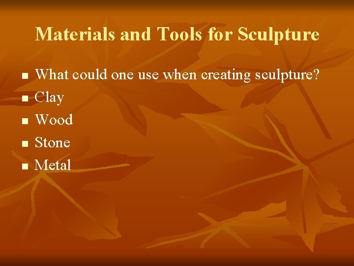 Materials and Tools for Sculpture n n n What could one use when creating