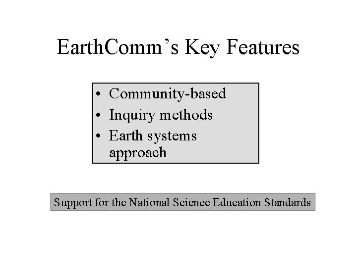 Earth. Comm’s Key Features • Community-based • Inquiry methods • Earth systems approach Support
